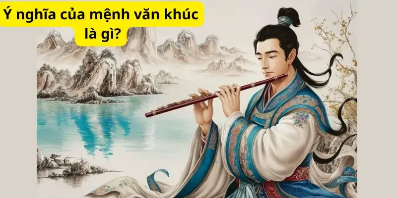 Ý nghĩa của mệnh văn khúc là gì?