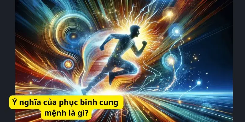 Ý nghĩa của phục binh cung mệnh là gì?