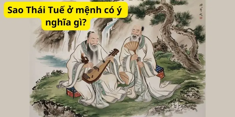 Sao Thái Tuế ở mệnh có ý nghĩa gì?